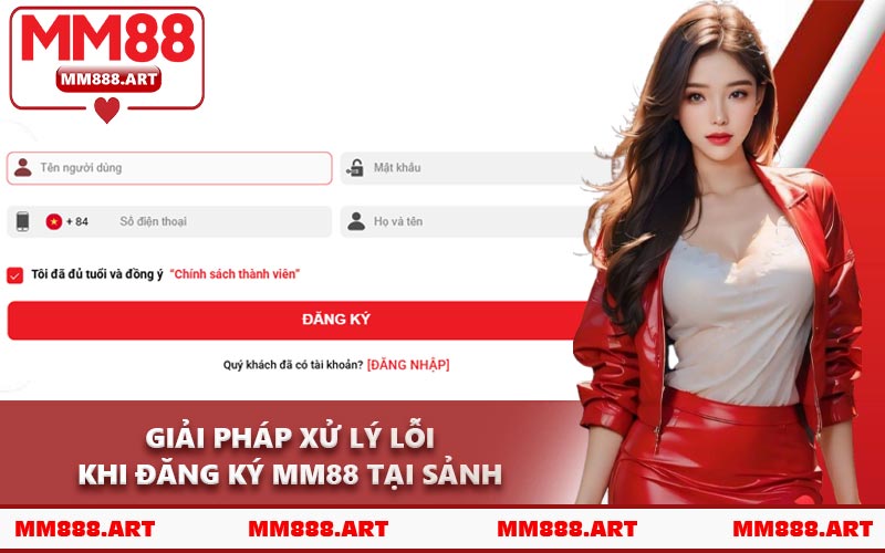 Giải Pháp Xử Lý Lỗi Khi Đăng Ký MM88 Tại Sảnh