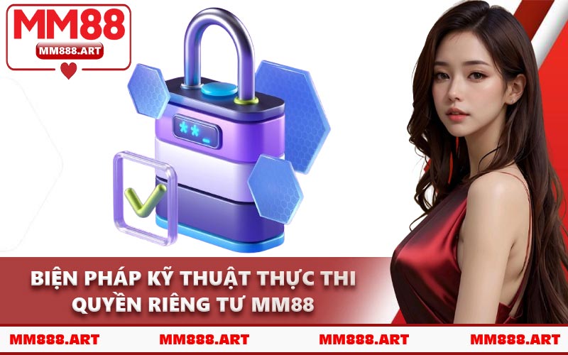Biện Pháp Kỹ Thuật Thực Thi Quyền Riêng Tư MM88