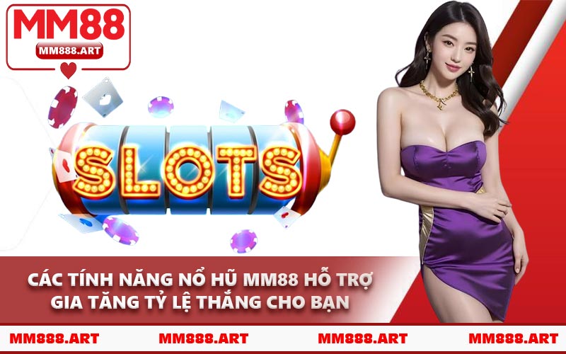 Các Tính Năng Nổ Hũ MM88 Hỗ Trợ Gia Tăng Tỷ Lệ Thắng Cho Bạn