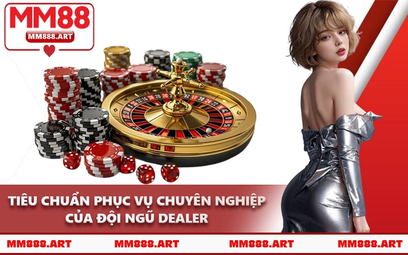 Tiêu Chuẩn Phục Vụ Chuyên Nghiệp Của Đội Ngũ Dealer