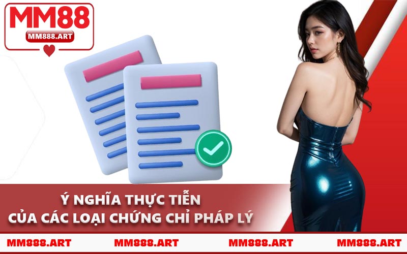 Ý Nghĩa Thực Tiễn Của Các Loại Chứng Chỉ Pháp Lý